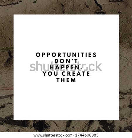Best inspirational, emotional and motivational quotes on nature background. Opportunities don’t happen. You create them.