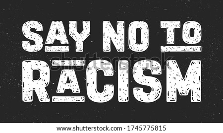 Say No to Racism. Text message for protest action. Poster with phrase Say No to Racism, banner on black background. Typography banner design concept. Vector Illustration Royalty-Free Stock Photo #1745775815