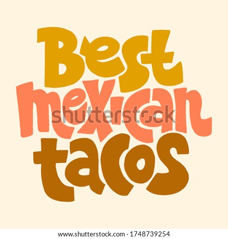 Hand-drawn lettering quote.. Best mexican tacos. The best design for menu, poster, sign, banner and other promotional marketing materials. Vector illustration