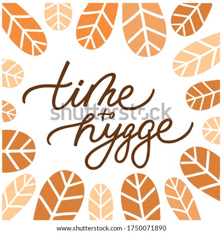 Square vector illustration with time to hygge. Hand lettering. Modern expressive calligraphy. Motivational quote. Handwritten black letters isolated on white background. Hygge design. Cute leaves.