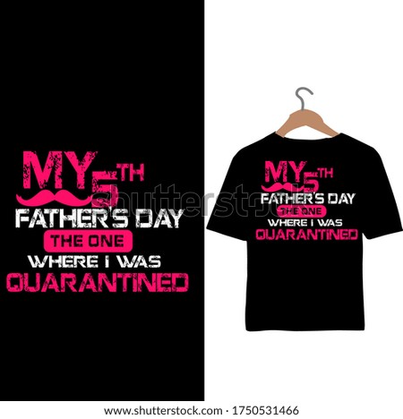 My 5th Father's day the one where i was Quarantined-Father's Day t-shirt.