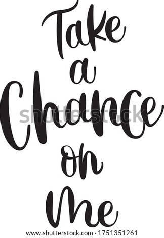 Vector Illustration Lettering Script Hand Written Clip Art Take a Chance on me Quote Card Isolated Elements White Background