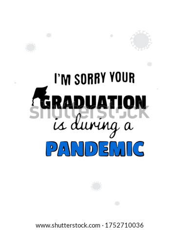 Printable greeting card template with SORRY YOUR GRADUATION IS DURING A PANDEMIC text. Funny quarantine card lettering, whimsical quirky drawing. Hand drawn vector imitation