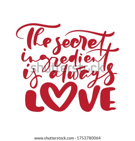 The secret ingredient is always love calligraphy lettering vector Kitchen red text for food cooking blog. Hand drawn cute quote design element. For restaurant, cafe menu or banner, poster.
