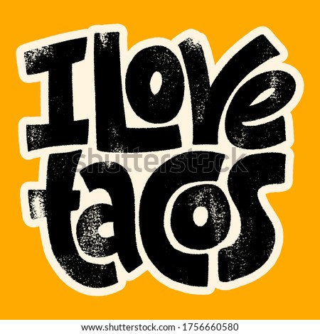 Hand drawn lettering quote. I love tacos. Phrase to Express Love to Tacos. This bold, and stylish hand lettered can be used for menu, sign, banner, poster, and other promotional marketing materials.