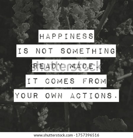 Best motivational inspiration and happiness quotes on nature background. Happiness is not something ready made.