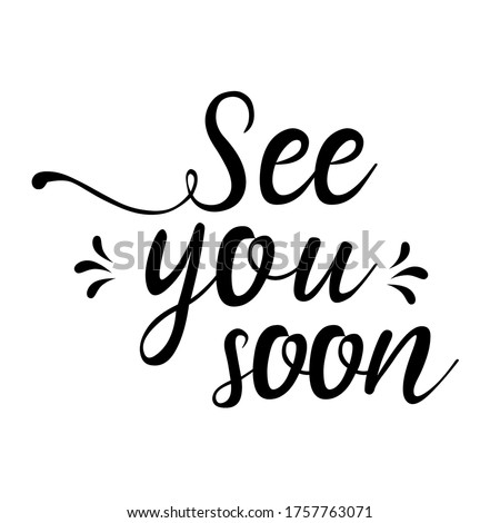 see you soon, English motivational phrases and decorative elements, ink illustrations, modern brush calligraphy, white background, T-shirt and print design Royalty-Free Stock Photo #1757763071