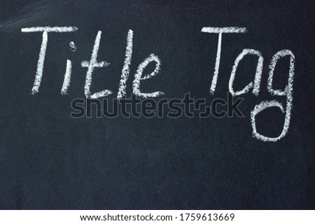 Tag Title - text on a chalk board. The page title in the browser, which is reflected in the search engine results