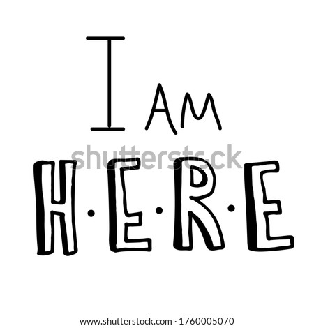 i am here. Hand drawn lettering with black letters with shadow and calligraphy. Quote about family, expecting a child, parenting motherhood. Vector illustration isolated on white background