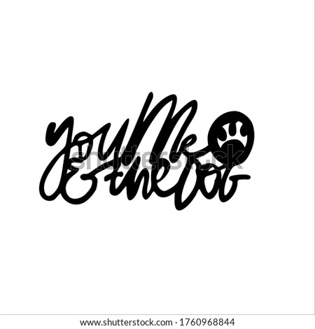You, me and the dog. Hand lettering illustration for your design: cake topper, t-shirt, poster