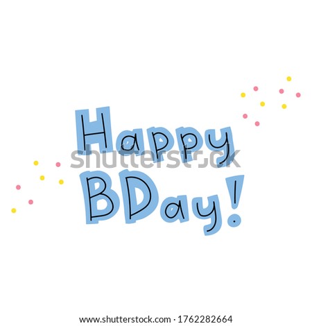 Hand-drawn inscription happy birthday. Cute lettering in trendy colors. Blue letters on a white background with small pink and yellow spots of confetti. Holiday greetings. Stock vector illustration