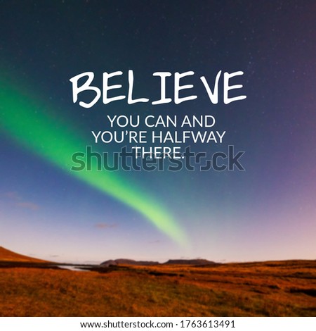 Inspirational quotes - Believe you can and you're halfway there.