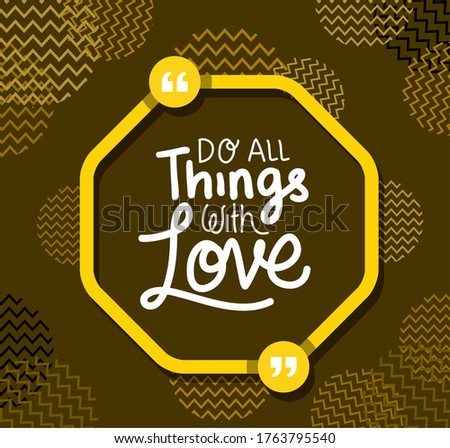 do all things with love design of Quote phrase text and positivity theme Vector illustration