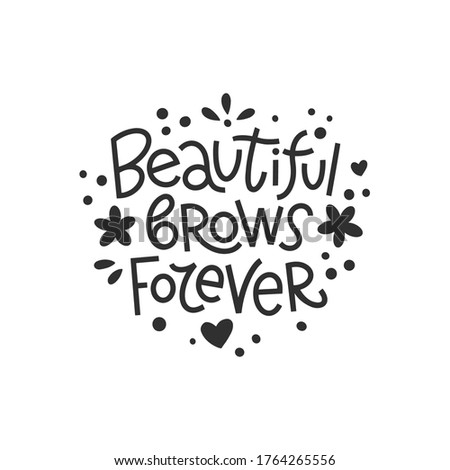 Beautiful brows forever handwriting lettering. Black and white illustration.  Motivating phrase for brow master, bar.