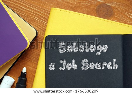Conceptual photo about Sabotage a Job Search with written phrase.