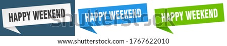 happy weekend banner. happy weekend speech bubble label set. happy weekend sign