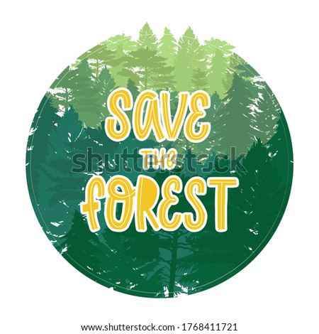 'Save the forest' hand lettering quote on trees background for ecological posters, environmental prints, cards, banners, signs, etc. EPS 10