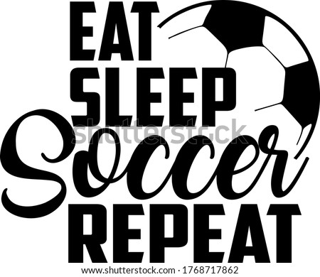 Eat Sleep Soccer Repeat quote. Soccer ball vector