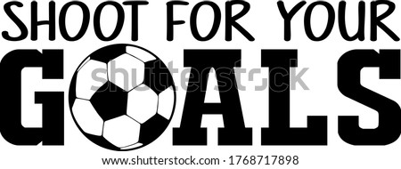 Shoot for your goals quote. Soccer ball vector