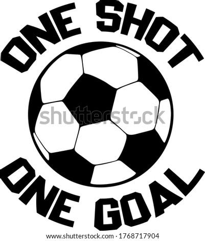 One shot One goal quote. Soccer ball vector