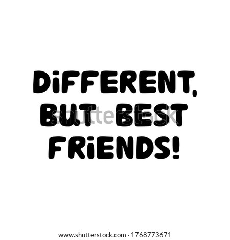 Different, but best friends. Different, but best friends. Cute hand drawn bauble lettering. Isolated on white background. Vector stock illustration.
