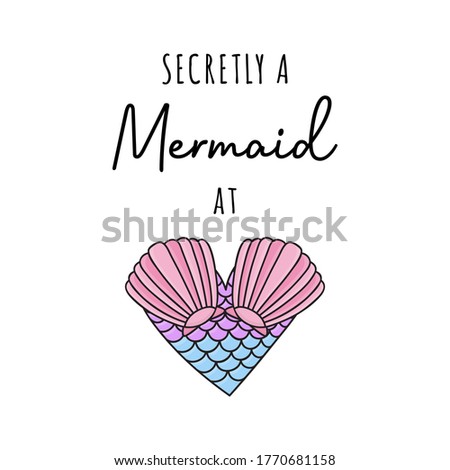Secretly a mermaid at heart, vector hand drawn illustration. Summer ocean, sea mermaid creature heart and quote, writing. Isolated.