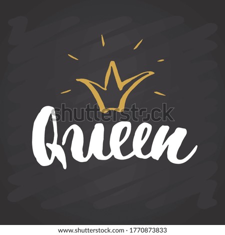 Queen lettering quote with Hand drawn crown, calligraphic sign. Vector illustration on chalkboard background.