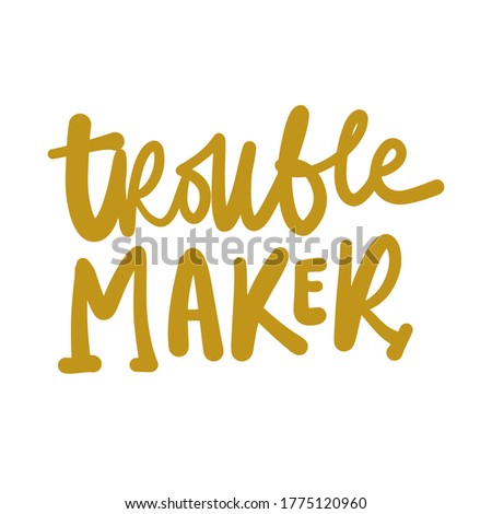 Hand lettering. Baby t-shirt quote. Trouble maker