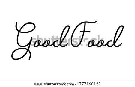 Good Food Hand written Typography Black script text lettering and Calligraphy phrase isolated on the White background