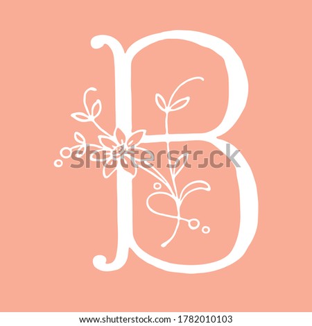 Letter B with floral decoration. Handmade. Letter with plants and flowers.