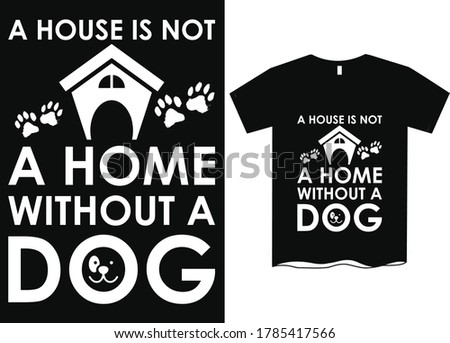 A house is not home without a dog-Dog Mom T-Shirt Design, Funny Hand Lettering Quote, Pet Moms life, women profession