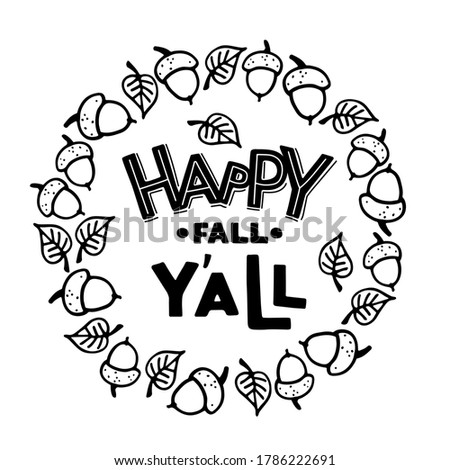 Happy fall you all. Hand lettering quote with hand drawn leaf and acorn wreath on white background. Vector calligraphy illustration. Design element for poster, banner, card, badges, t-shirt, prints.