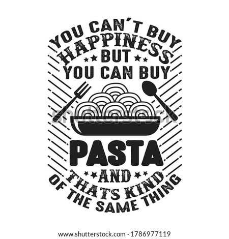 You can t buy Happiness But you can buy Pasta And that is kind of the same thing