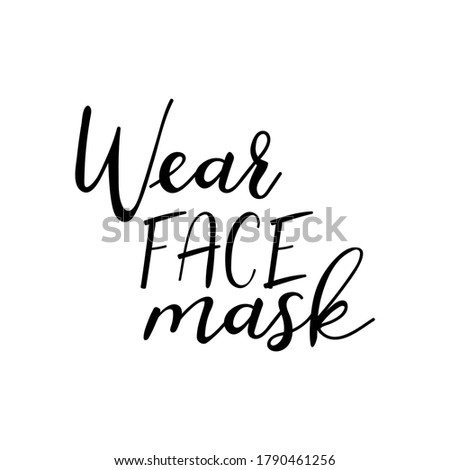 Wear Face mask, Coronavirus. Quarantine activities letterings and Design elements. Ink illustration. Modern brush calligraphy Isolated on white background