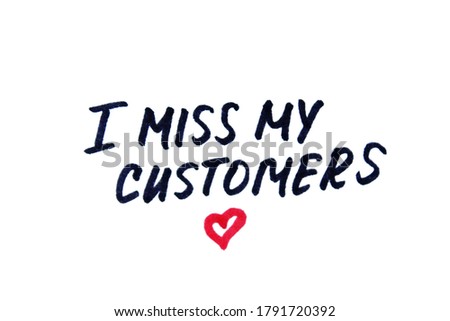 I miss my customers! Handwritten message on a white background.