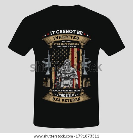 It cannot be inherited not can it ever be purchased i have earned it US veteran t shirt Design