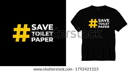 save toilet paper typography t-shirt design. Ready to print for apparel, poster, illustration. Modern, simple, lettering t shirt vector
