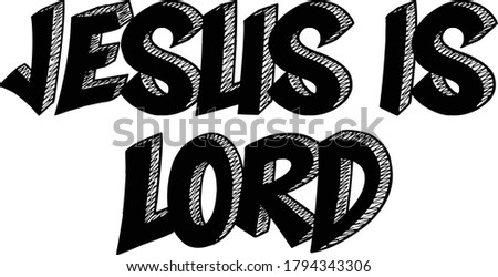 Jesus is Lord, Christian faith, Typography for print or use as poster, card, flyer or T Shirt