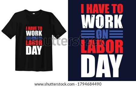 Labor day typography t-shirt design. Ready to print for apparel, poster, illustration. Modern, simple, lettering t shirt vector, wall art, mug.