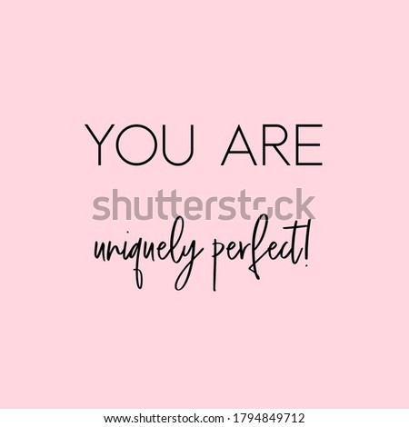 You are uniquely perfect! Life Quote. Pink Background. Black script font and black block font.