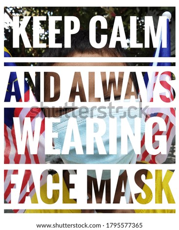 keep calm and always wearing face mask.