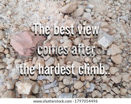 Inspirational concept of stones hill view with word - THE BEST VIEW COMES AFTER THE HARDEST CLIMB. 
