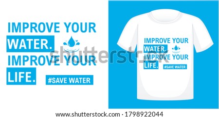 Improve Your Water. Improve Your Life. T-shirt design typography, print, vector illustration. Hand drawn lettering typography quotes.
