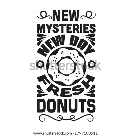 Donuts Quote. New Mysteries new day fresh donuts.