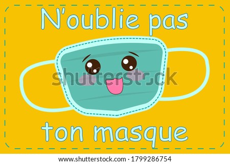 Vector illustration of a mask with a cute face with the text in french "Don't forget your mask" (N'oublie pas ton masque). Poster for the classroom.  Back to school 2020