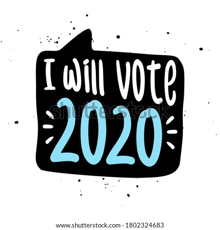 I will Vote 2020 - vector illustration. Hand drawn lettering quote. Vector illustration. Trump text for presidential Election of USA Campaign. Badge United States lection vote.