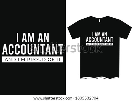 I am an Accountant and I'm proud of it - Profession t-shirt design, course t-shirt design, Profession definition tees, Funny profession t-shirt design, T-shirt designs 