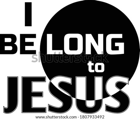 I Belong To Jesus, Christian Faith, Typography for print or use as poster, card, flyer or T Shirt