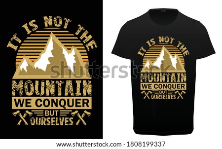 It is not the mountain we conquer but ourselves Mountain slogan typography graphics for t-shirt. Outdoor adventure print for apparel, tee shirt design. Vector illustration.
