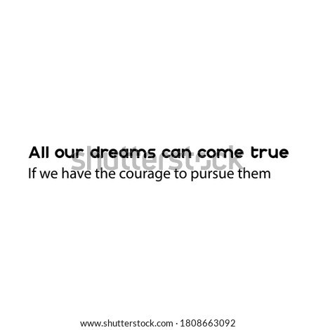All our dream can come true, if we have the courage to pursue them. Inspirational quotes. Typography